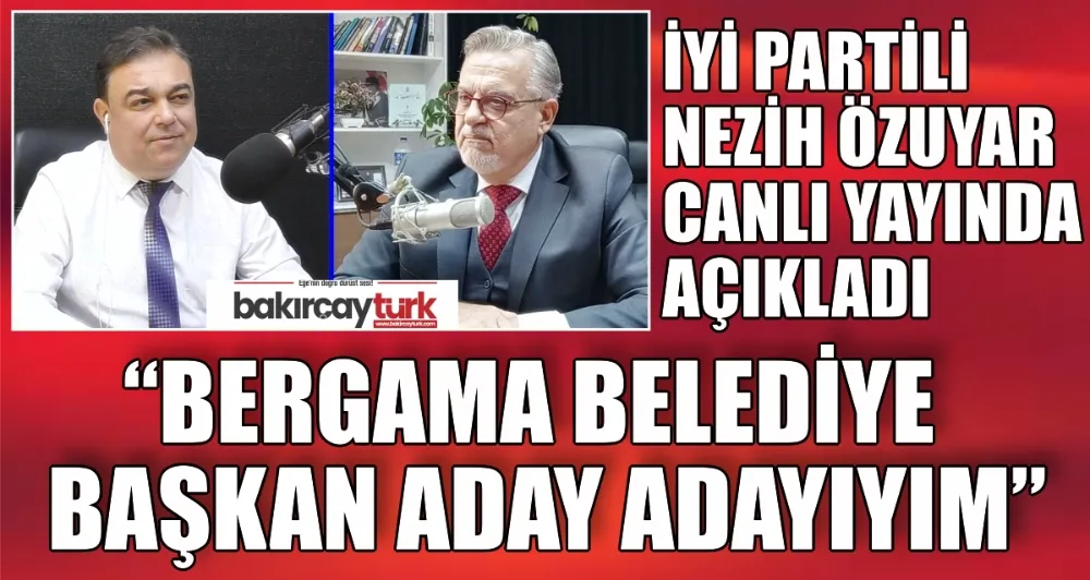 İYİ PARTİLİ NEZİH ÖZUYAR BERGAMA BELEDİYE BAŞKAN ADAY ADAYI