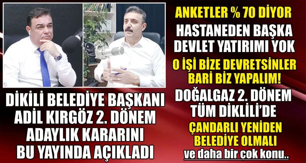 DİKİLİ BELEDİYE BAŞKANI KIRGÖZ: 