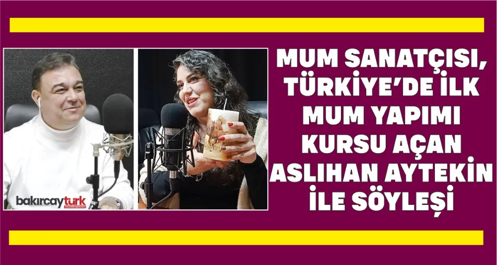 MUM SANATÇISI ASLIHAN AYTEKİN MUMU ANLATTI