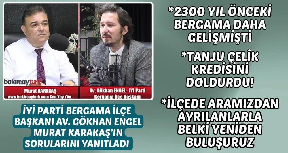 İYİ PARTİ BERGAMA İLÇE BAŞKANI GÖKHAN ENGEL: 