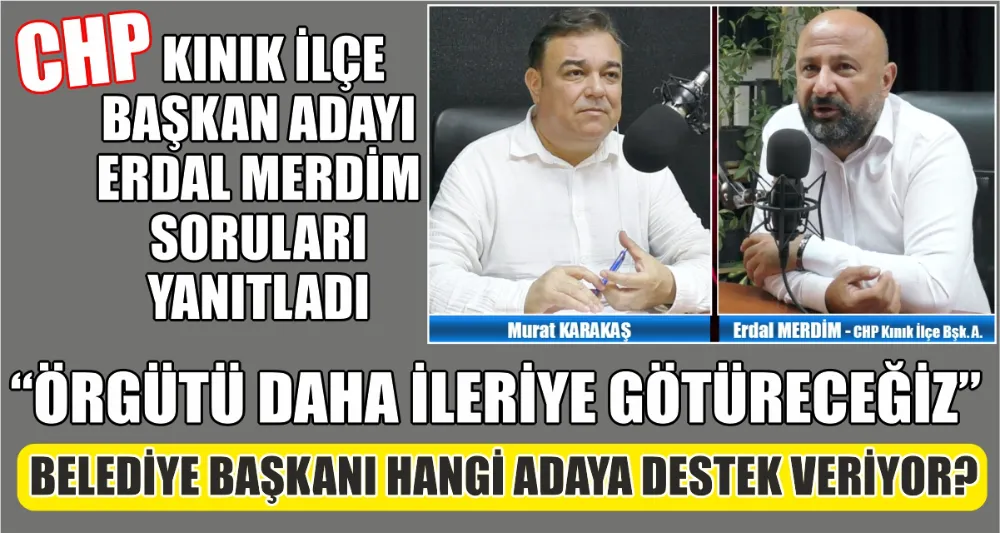 CHP KINIK İLÇE BAŞKAN ADAYI ERDAL MERDİM İDDİALI